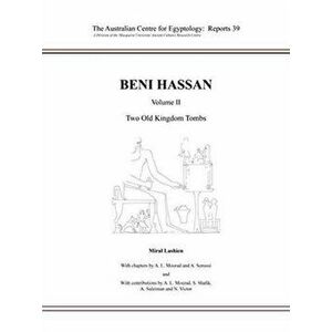 Beni Hassan Volume II: Two Old Kingdom Tombs, Paperback - Ashraf Senussi imagine