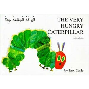 The Very Hungry Caterpillar in Arabic and English, Paperback - Eric Carle imagine