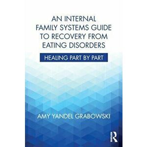 An Internal Family Systems Guide to Recovery from Eating Disorders. Healing Part by Part, Paperback - *** imagine