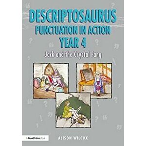 Descriptosaurus Punctuation in Action Years 4-6: Jack and the Crystal Fang, Paperback - Alison Wilcox imagine