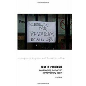 Lost in Transition: Constructing Memory in Contemporary Spain, Hardback - H. Rosi Song imagine