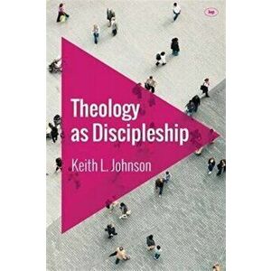 Theology as Discipleship, Paperback - Keith L (Reader) Johnson imagine
