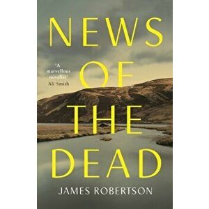 News of the Dead, Hardback - James Robertson imagine