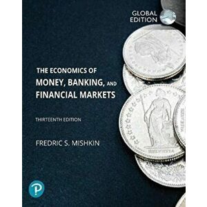 The Economics of Money, Banking and Financial Markets, Global Edition. 13 ed, Paperback - Frederic Mishkin imagine