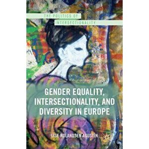 Gender Equality, Intersectionality, and Diversity in Europe. 1st ed. 2013, Paperback - Lise Rolandsen Agustin imagine