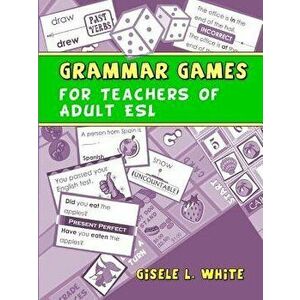 Grammar Games for Teachers of Adult ESL, Paperback - Gisele White imagine