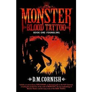 Monster Blood Tattoo: Foundling. Book One, Paperback - D M Cornish imagine