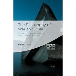 The Philosophy of War and Exile. 1st ed. 2014, Paperback - N. Gertz imagine