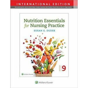 Nutrition Essentials for Nursing Practice. Ninth, International Edition, Paperback - Susan Dudek imagine