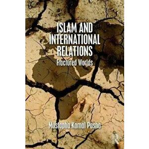 Islam and International Relations. Fractured Worlds, Paperback - *** imagine