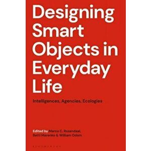 Designing Smart Objects in Everyday Life. Intelligences, Agencies, Ecologies, Hardback - *** imagine
