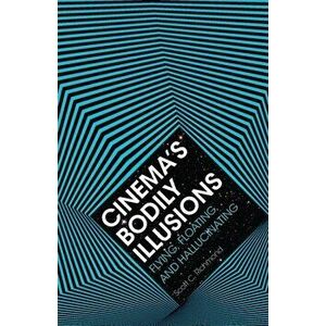 Cinema's Bodily Illusions. Flying, Floating, and Hallucinating, Paperback - Scott C. Richmond imagine