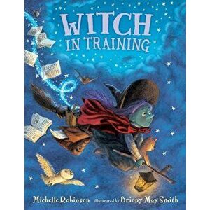 Witch in Training, Hardback - Michelle Robinson imagine