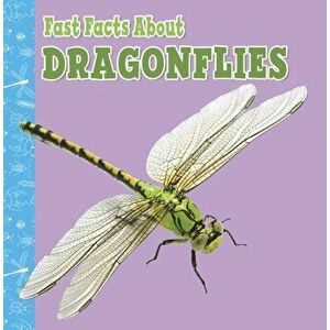 Fast Facts About Dragonflies, Hardback - Julia Garstecki-Derkovitz imagine