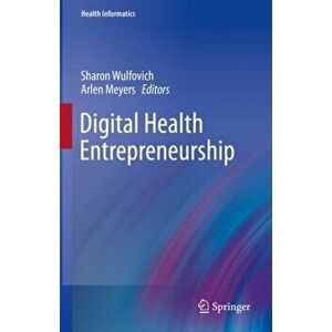 Digital Health Entrepreneurship, Hardcover - Sharon Wulfovich imagine