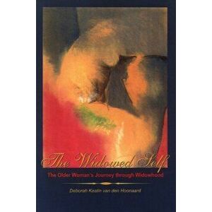 The Widowed Self: The Older Woman's Journey Through Widowhood, Paperback - Deborah Kestin Van Den Hoonaard imagine