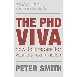 The PhD Viva: How to Prepare for Your Oral Examination, Paperback - Peter Smith imagine