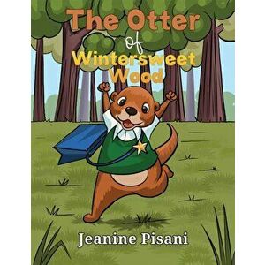 The Otter of Wintersweet Wood, Paperback - Jeanine Pisani imagine