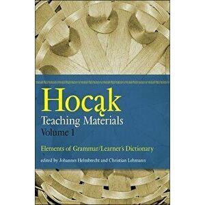 Hocak Teaching Materials, Volume 1: Elements of Grammar/Learner's Dictionary, Paperback - Johannes Helmbrecht imagine