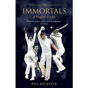 Immortals of English Cricket, Hardback - Bill Ricquier imagine