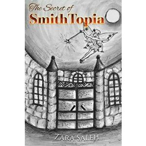The Secret of SmithTopia, Paperback - Zara Saleh imagine