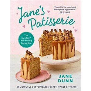 Jane's Patisserie. Deliciously customisable cakes, bakes and treats. THE NO.1 SUNDAY TIMES BESTSELLER, Hardback - Jane Dunn imagine