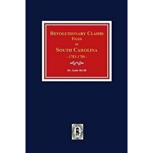 Revolutionary Claims Filed in South Carolina, 1783-1786, Paperback - Janie Revill imagine