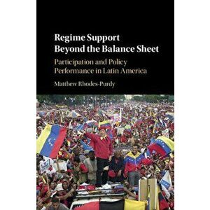 Regime Support Beyond the Balance Sheet. Participation and Policy Performance in Latin America, Hardback - *** imagine