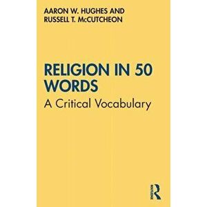 Religion in 50 Words. A Critical Vocabulary, Paperback - Russell T. McCutcheon imagine