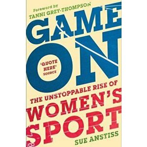 Game On. The Unstoppable Rise of Women's Sport, Hardback - Sue Anstiss imagine