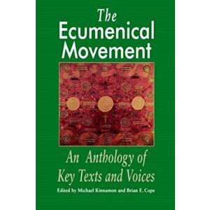 The Ecumenical Movement: An Anthology of Basic Texts and Voices, Paperback - Michael Kinnamon imagine