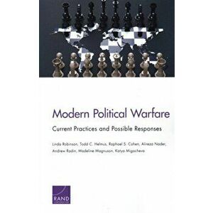Modern Political Warfare. Current Practices and Possible Responses, Paperback - Katya Migacheva imagine