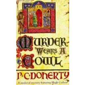 Murder Wears a Cowl (Hugh Corbett Mysteries, Book 6). A gripping medieval mystery of murder and religion, Paperback - Paul Doherty imagine