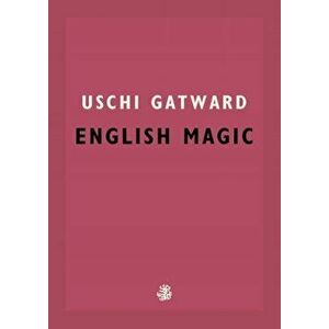 English Magic, Paperback - Uschi Gatward imagine