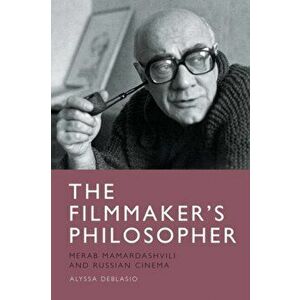 The Filmmaker's Philosopher. Merab Mamardashvili and Russian Cinema, Paperback - Alyssa (Dickinson College) Deblasio imagine