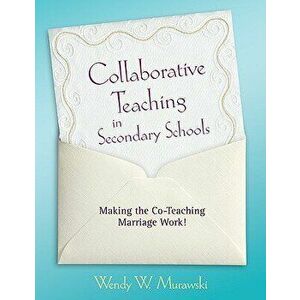 Collaborative Teaching in Secondary Schools: Making the Co-Teaching Marriage Work!, Paperback - Wendy Murawski imagine