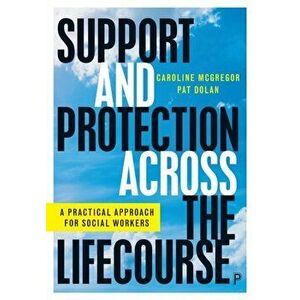Support and Protection Across the Lifecourse. A Practical Approach for Social Workers, Paperback - *** imagine