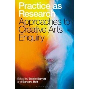 Practice as Research. Approaches to Creative Arts Enquiry, Paperback - *** imagine