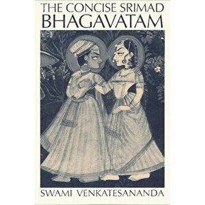 The Concise Srimad Bhagavatam, Paperback - Swami Venkatesananda imagine