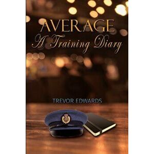 Average: A Training Diary, Paperback - Trevor Edwards imagine