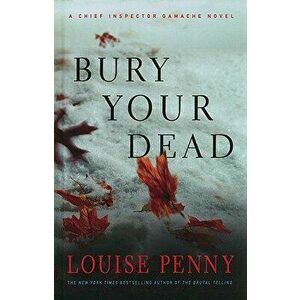 Bury Your Dead, Hardcover - Louise Penny imagine