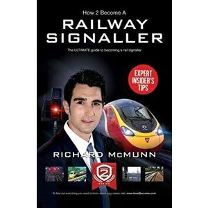 How to Become a Railway Signaller: The Ultimate Guide to Becoming a Signaller, Paperback - Richard McMunn imagine