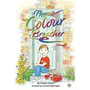 The Colour Breather, Paperback - Kirsten Carroll imagine