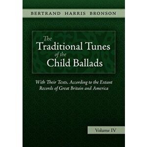 The Traditional Tunes of the Child Ballads, Vol 4, Paperback - Bertrand Harris Bronson imagine