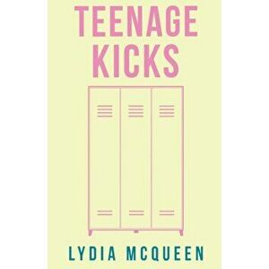 Teenage Kicks, Paperback - Lydia McQueen imagine