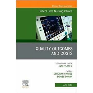 Quality Outcomes and Costs, An Issue of Critical Care Nursing Clinics of North America, Hardback - *** imagine