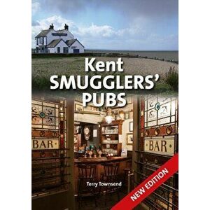 Kent Smugglers' Pubs (new edition), Hardback - Terry Townsend imagine