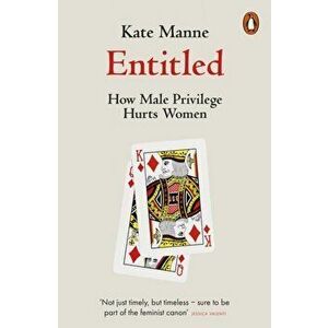 Entitled. How Male Privilege Hurts Women, Paperback - Kate Manne imagine