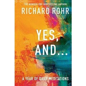 Yes, And . . . A Year of Daily Meditations, Paperback - Richard Rohr imagine