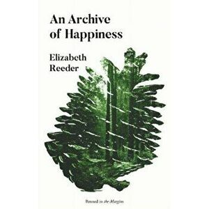An Archive of Happiness, Paperback - Elizabeth Reeder imagine
